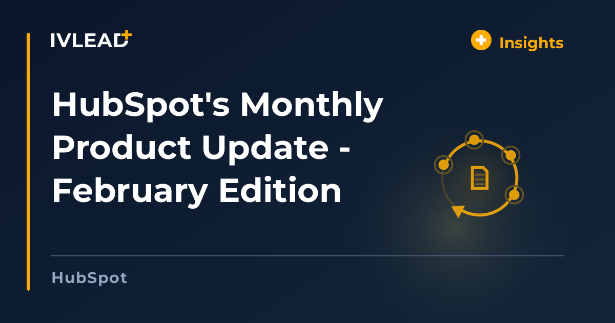 HubSpot's Monthly Product Update - February Edition — IV-Lead