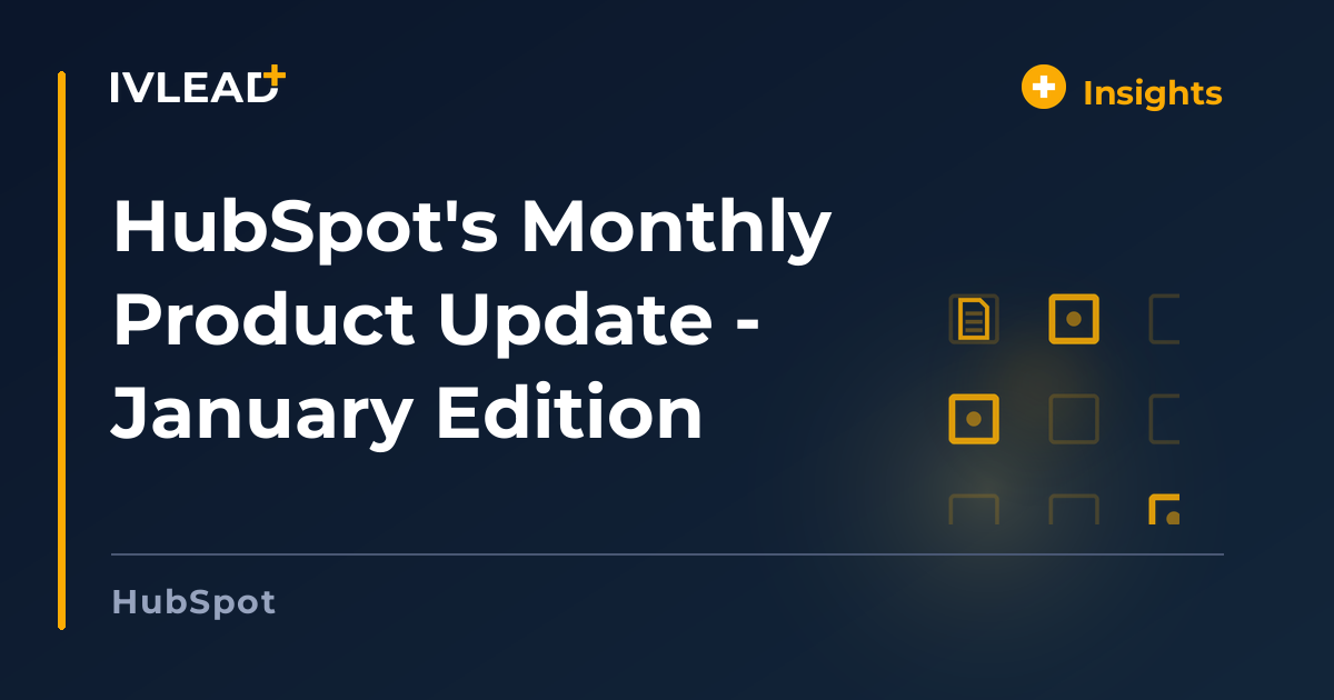 HubSpot's Monthly Product Update - January Edition — IV-Lead