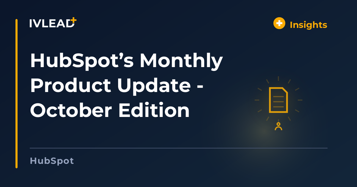 HubSpot’s Monthly Product Update - October Edition — IV-Lead
