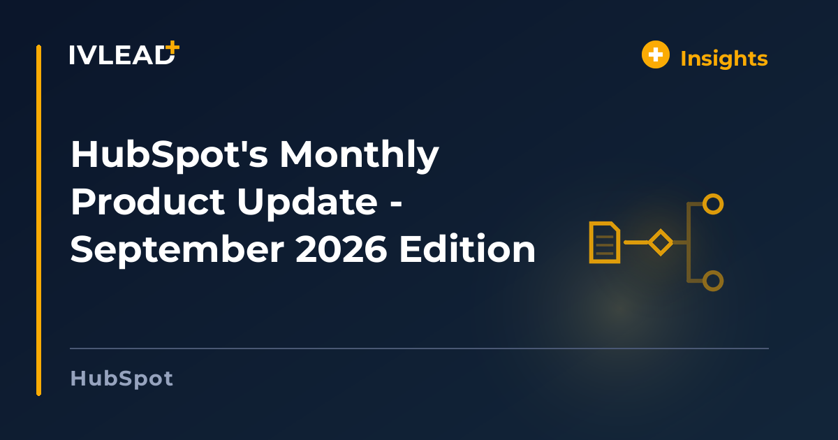 HubSpot's Monthly Product Update - September 2026 Edition — IV-Lead