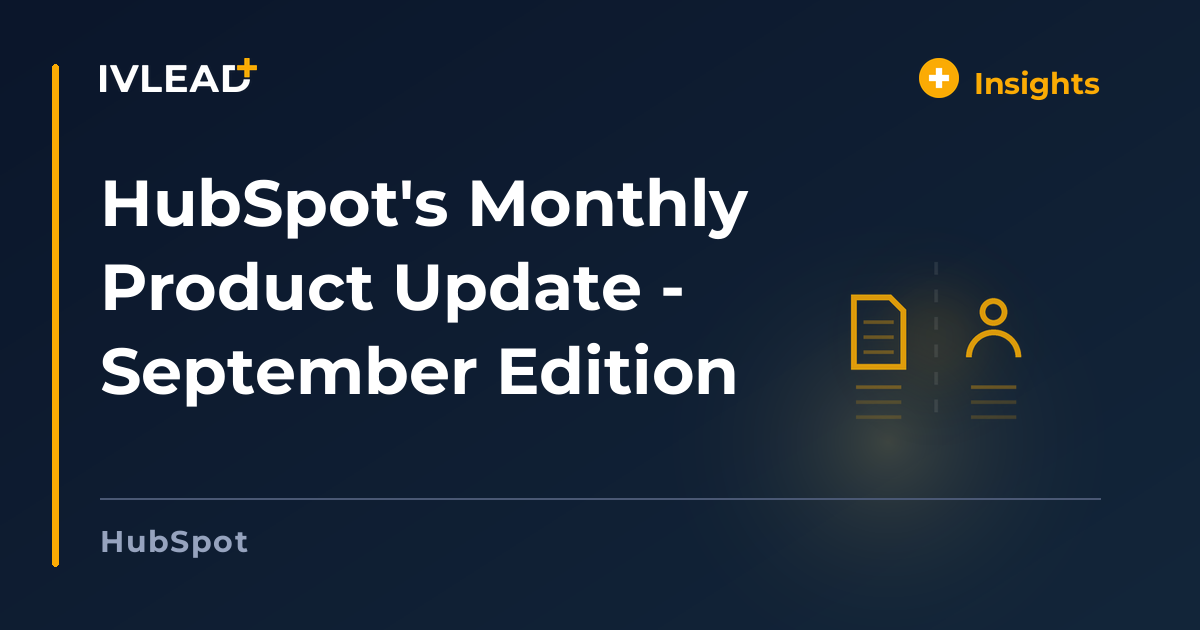 HubSpot's Monthly Product Update - September Edition — IV-Lead