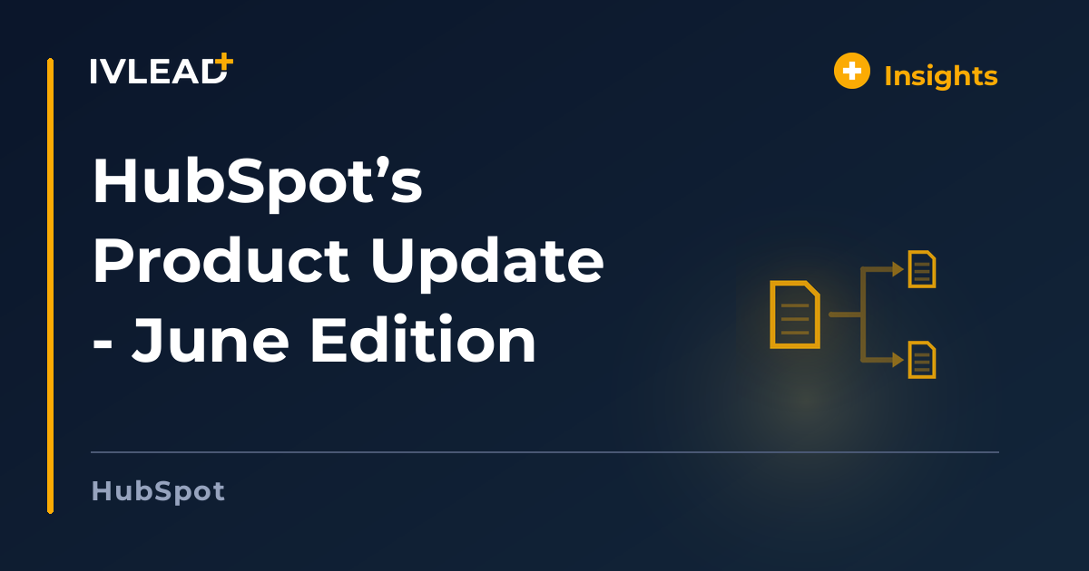 HubSpot’s Product Update - June Edition — IV-Lead