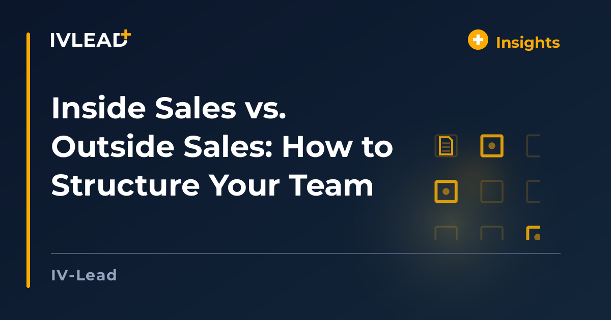 Inside Sales vs. Outside Sales: How to Structure Your Team — IV-Lead