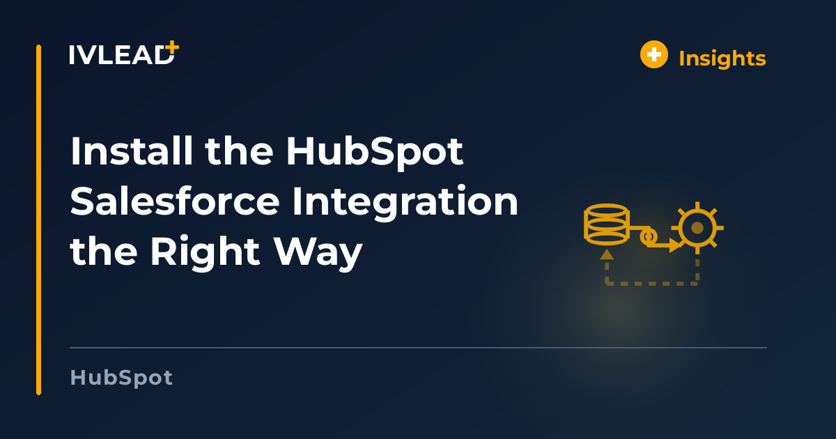 Install the HubSpot Salesforce Integration the Right Way — IV-Lead