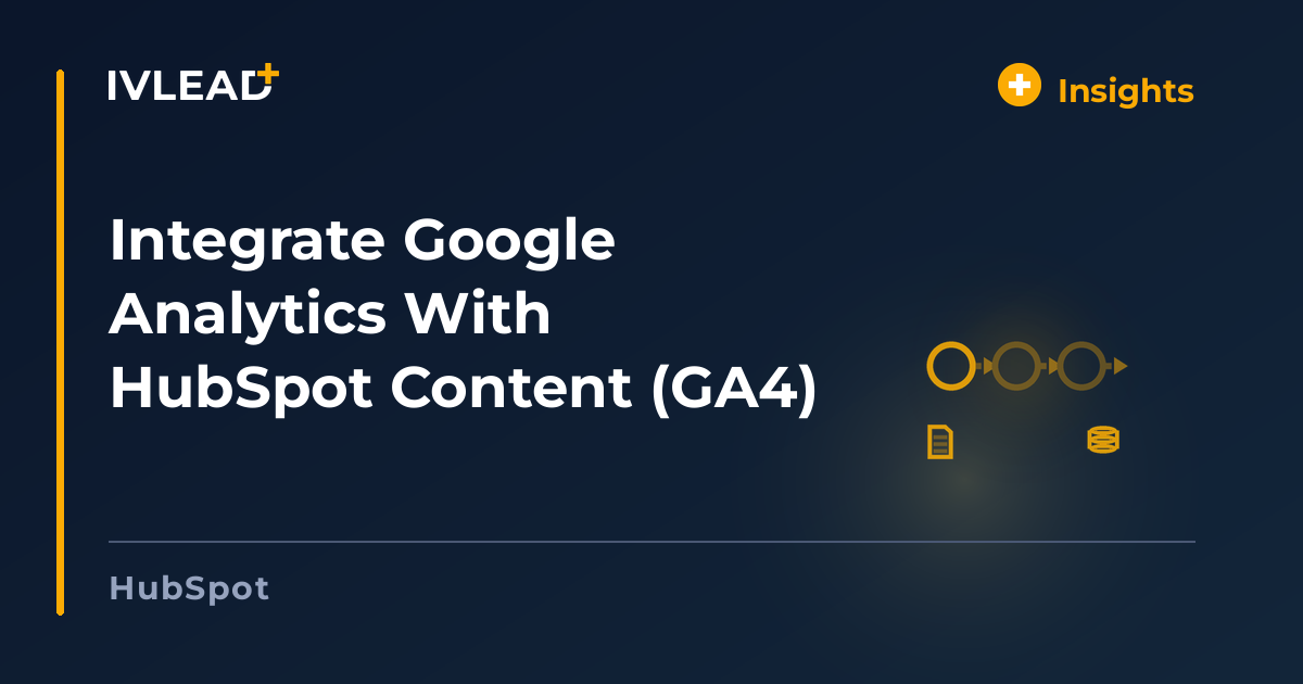 Integrate Google Analytics With HubSpot Content (GA4) — IV-Lead