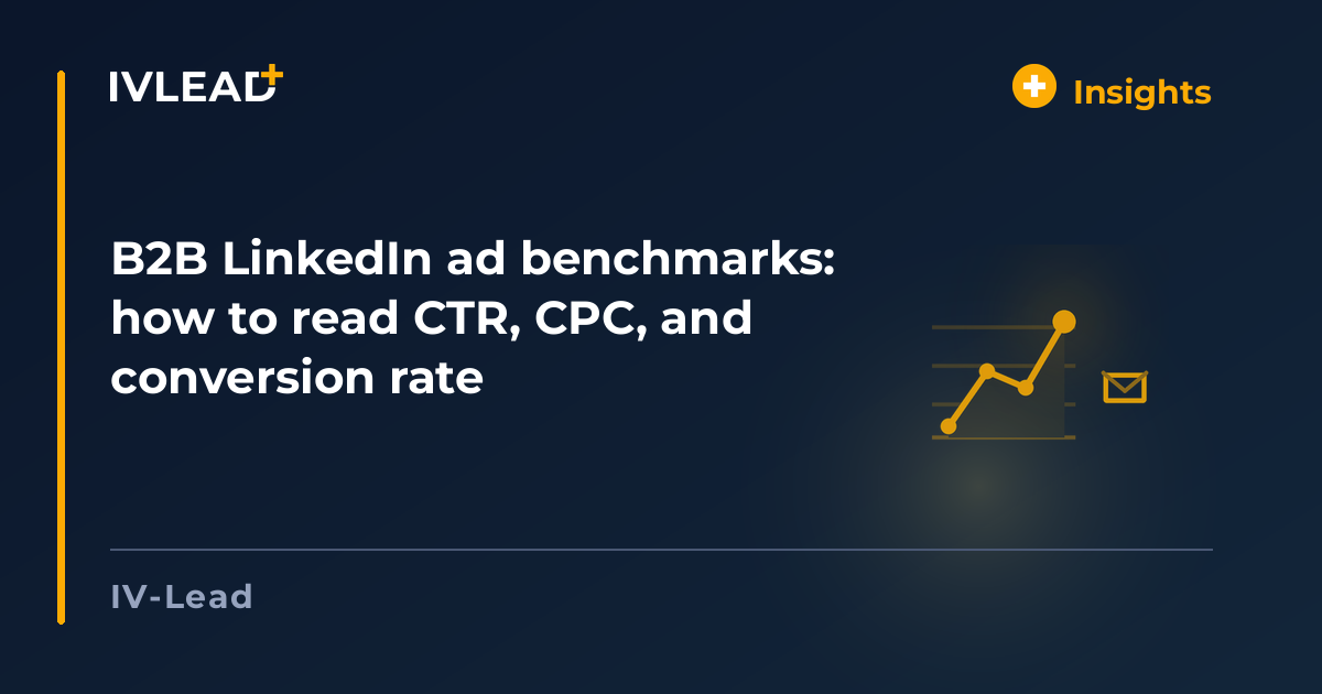B2B LinkedIn ad benchmarks: how to read CTR, CPC, and conversion rate — IV-Lead