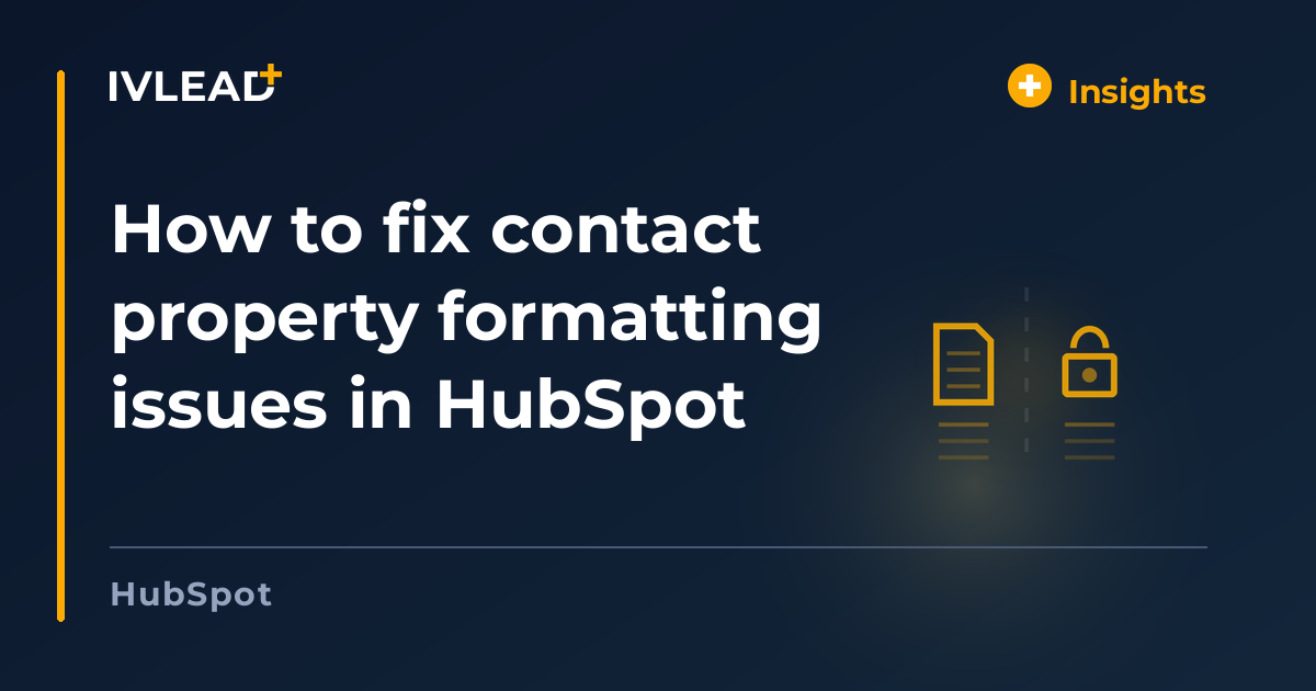 How to fix contact property formatting issues in HubSpot — IV-Lead