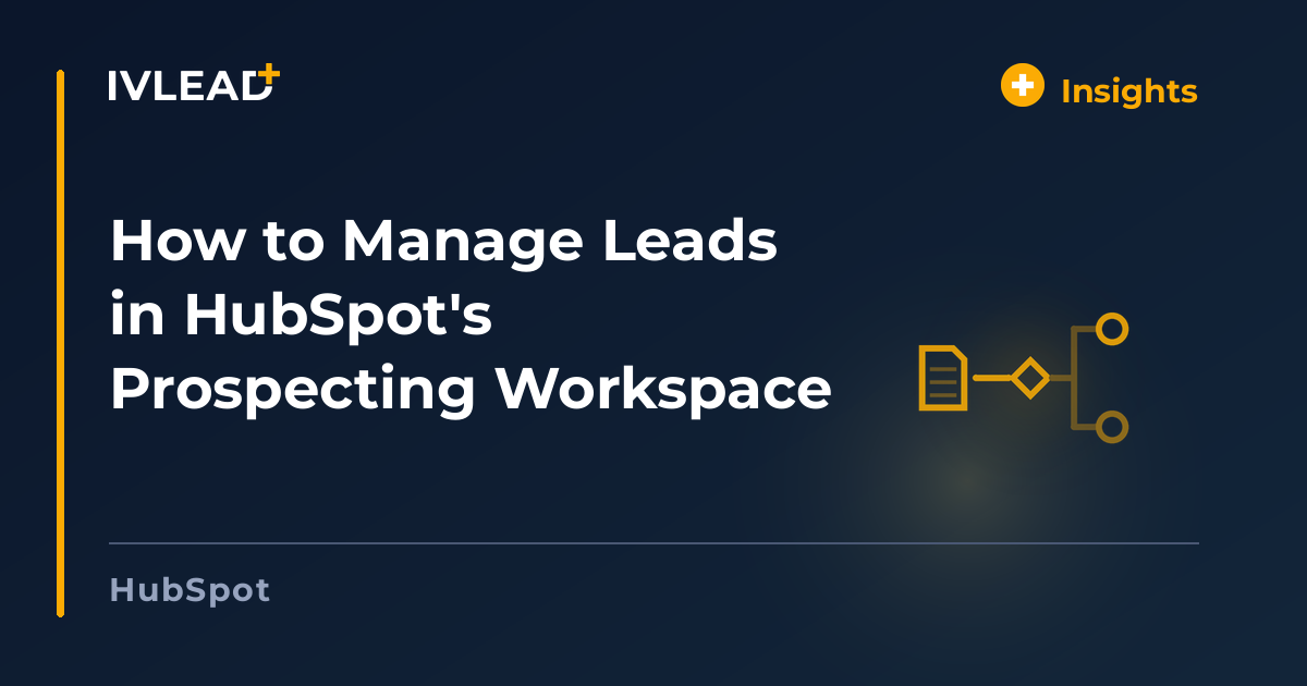 How to Manage Leads in HubSpot's Prospecting Workspace — IV-Lead