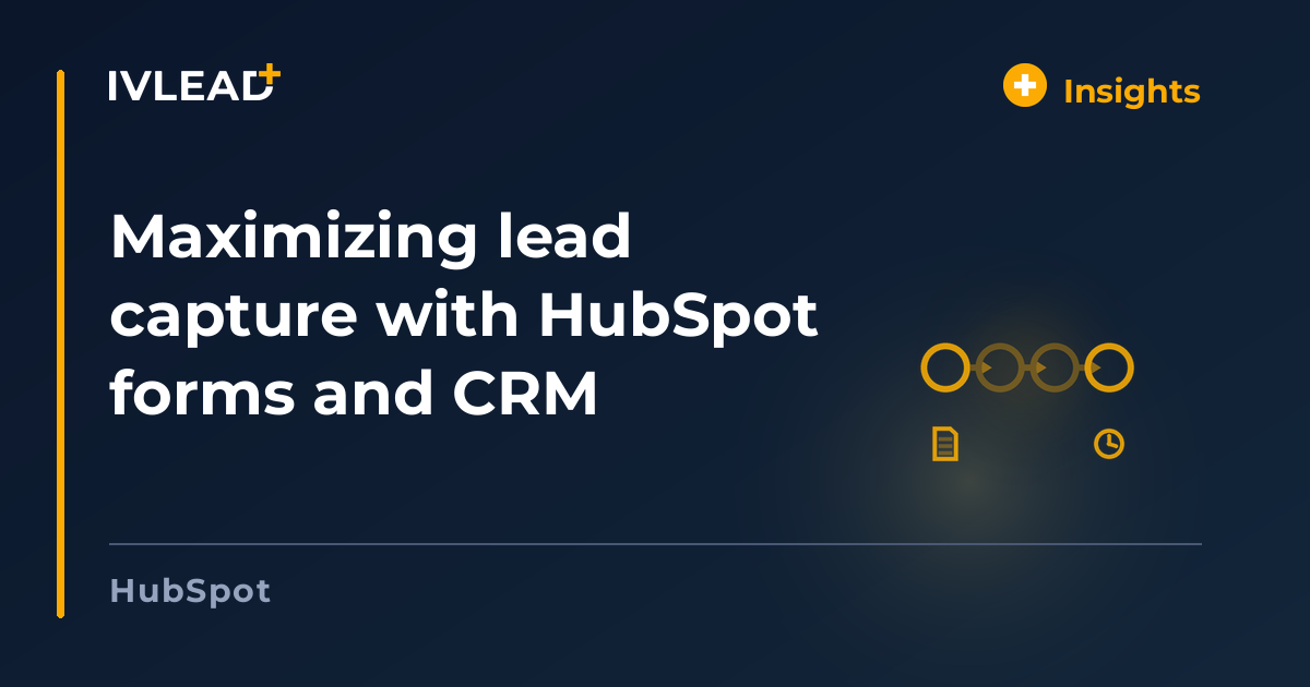 Maximizing lead capture with HubSpot forms and CRM — IV-Lead