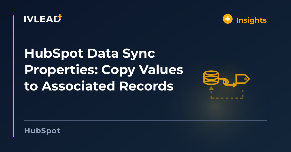 HubSpot Data Sync Properties: Copy Values to Associated Records — IV-Lead