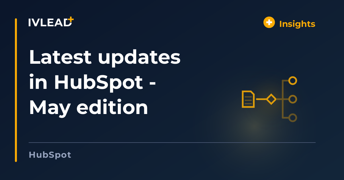 Latest updates in HubSpot - May edition — IV-Lead