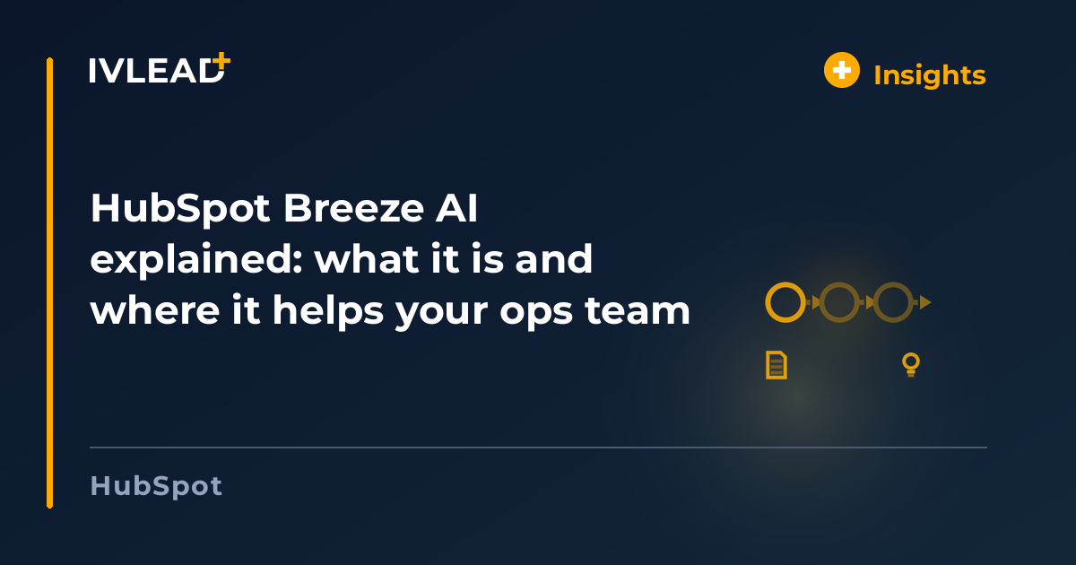 HubSpot Breeze AI explained: what it is and where it helps your ops team — IV-Lead