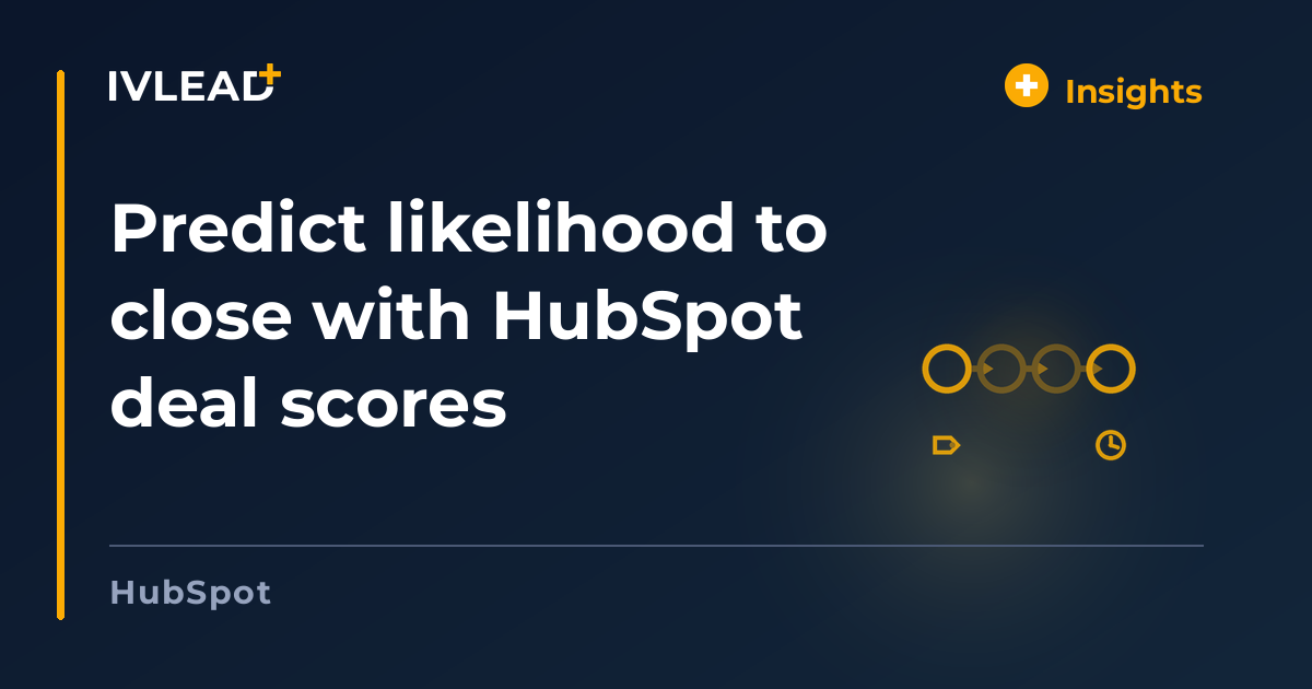 Predict likelihood to close with HubSpot deal scores — IV-Lead