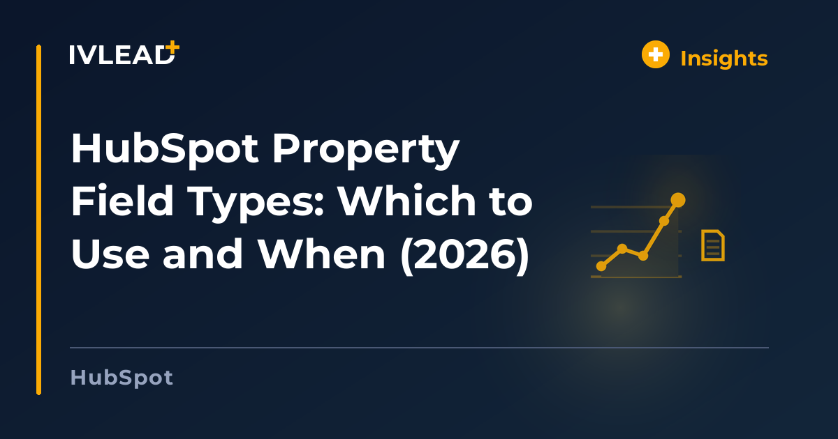 HubSpot Property Field Types: Which to Use and When (2026) — IV-Lead