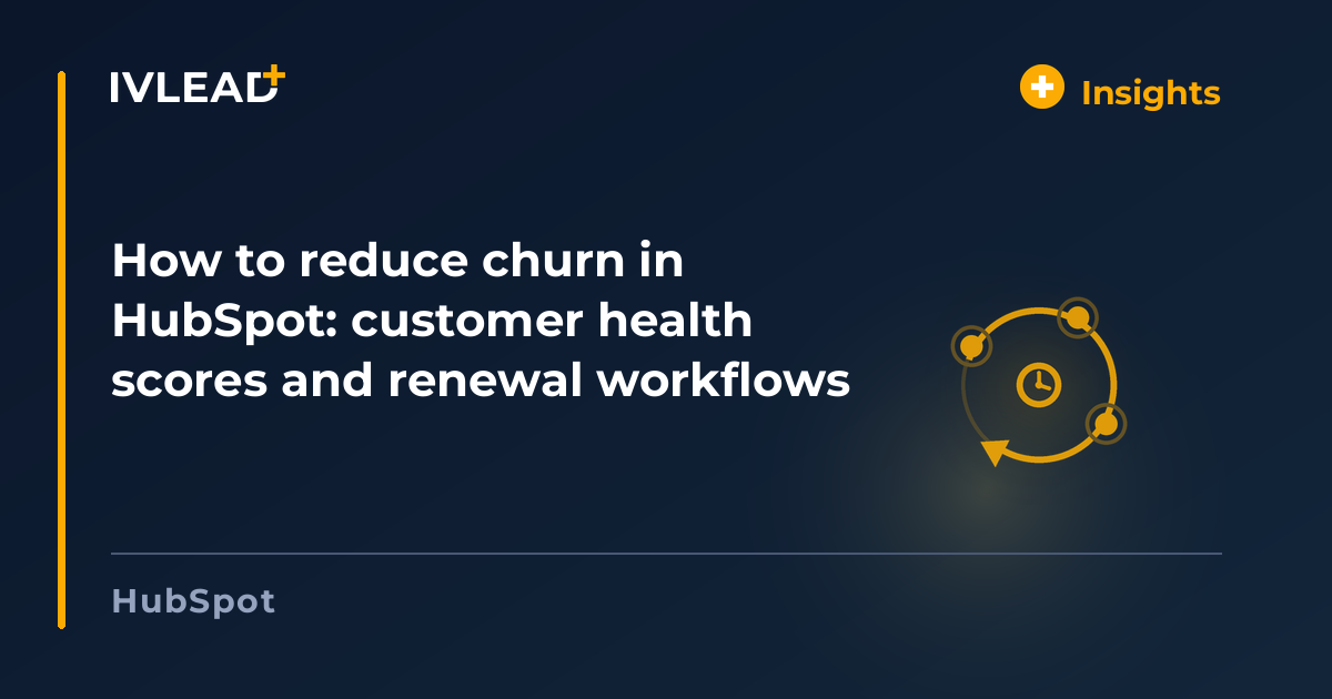 How to reduce churn in HubSpot: customer health scores and renewal workflows — IV-Lead
