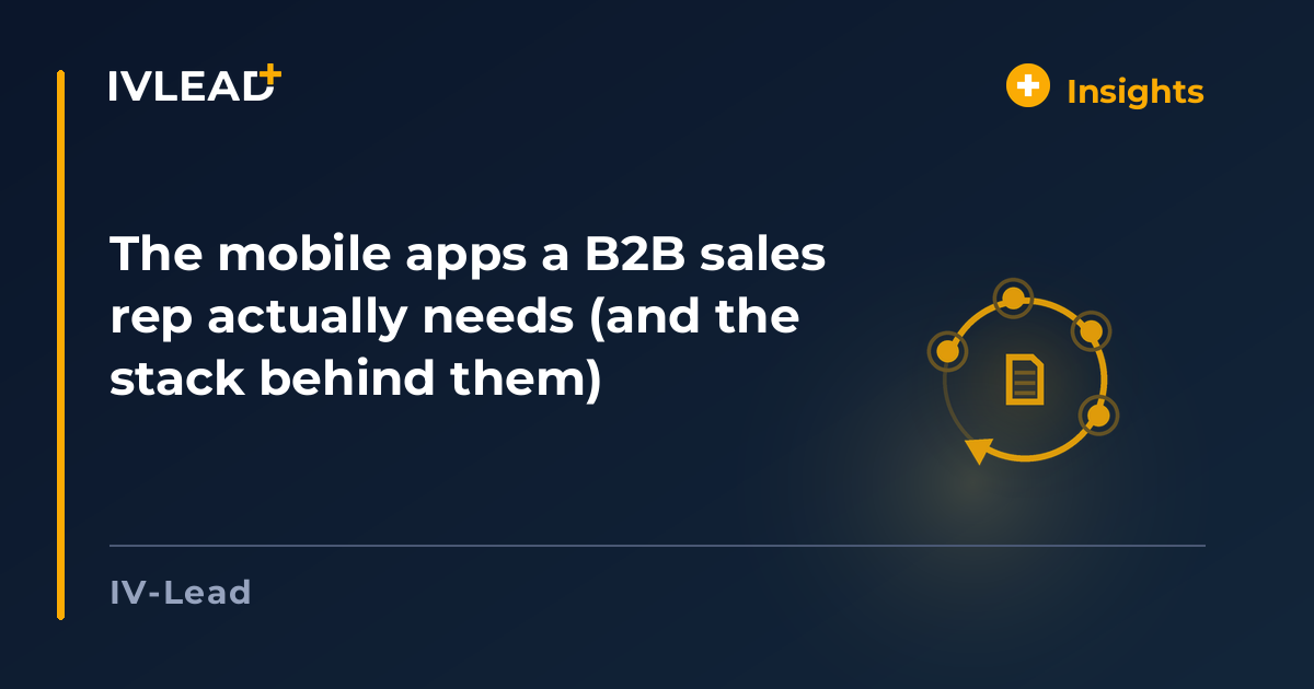 The mobile apps a B2B sales rep actually needs (and the stack behind them) — IV-Lead
