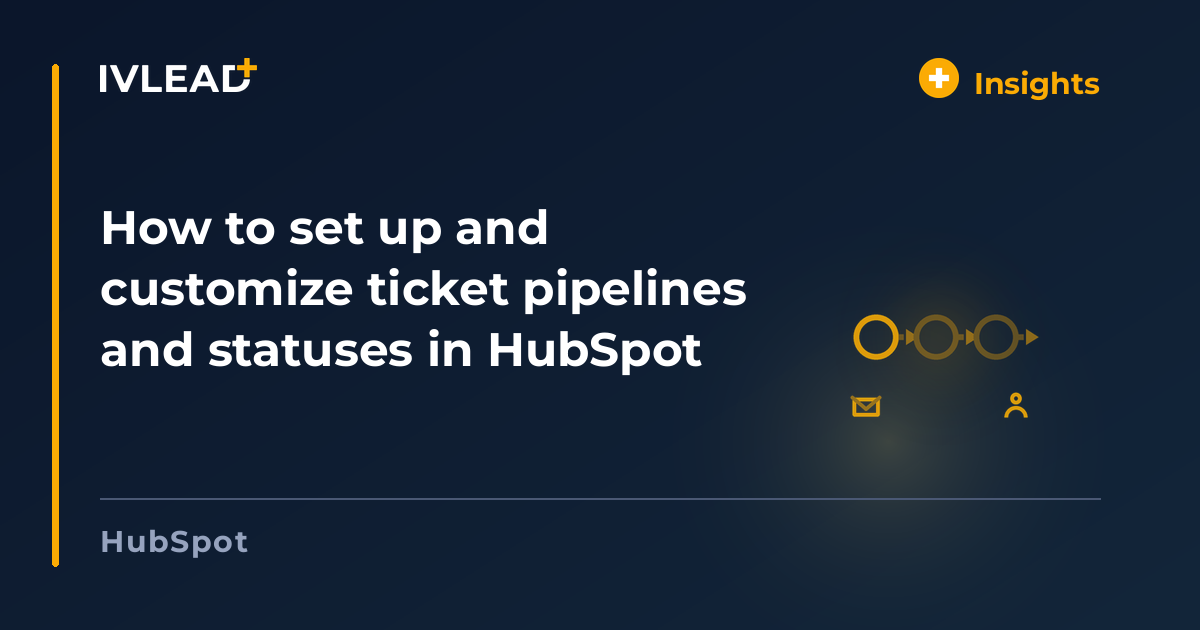 How to set up and customize ticket pipelines and statuses in HubSpot — IV-Lead