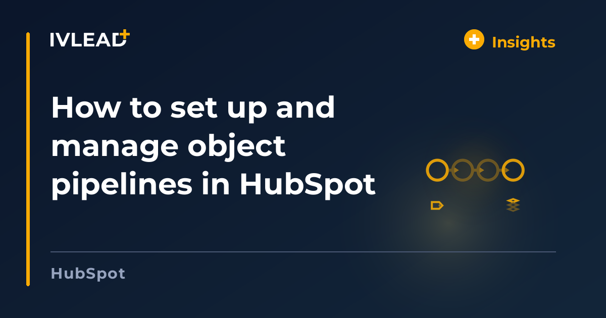How to set up and manage object pipelines in HubSpot — IV-Lead