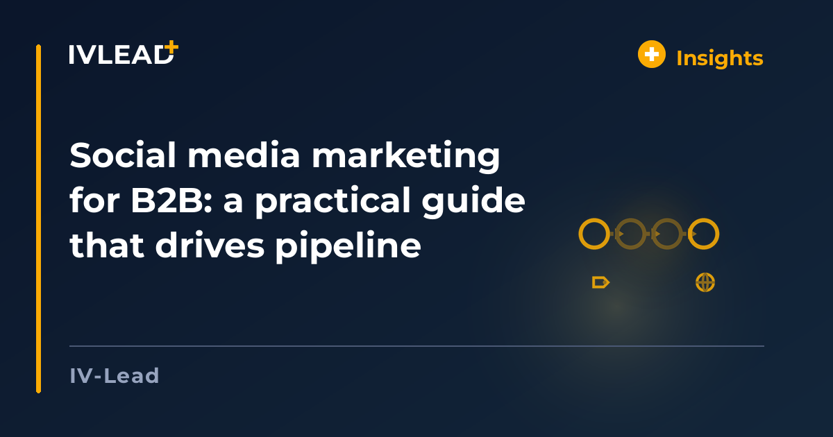 Social media marketing for B2B: a practical guide that drives pipeline — IV-Lead