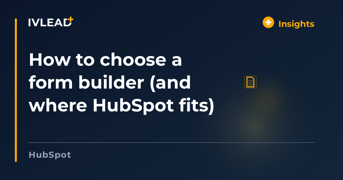 How to choose a form builder (and where HubSpot fits) — IV-Lead
