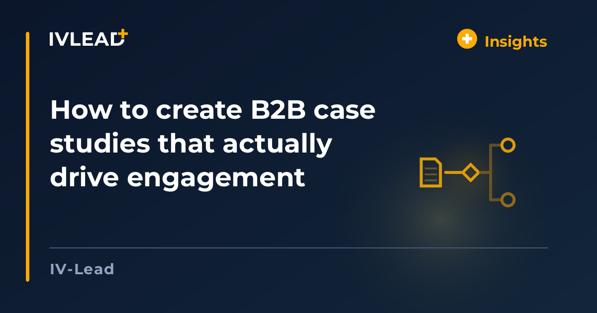 How to create B2B case studies that actually drive engagement — IV-Lead
