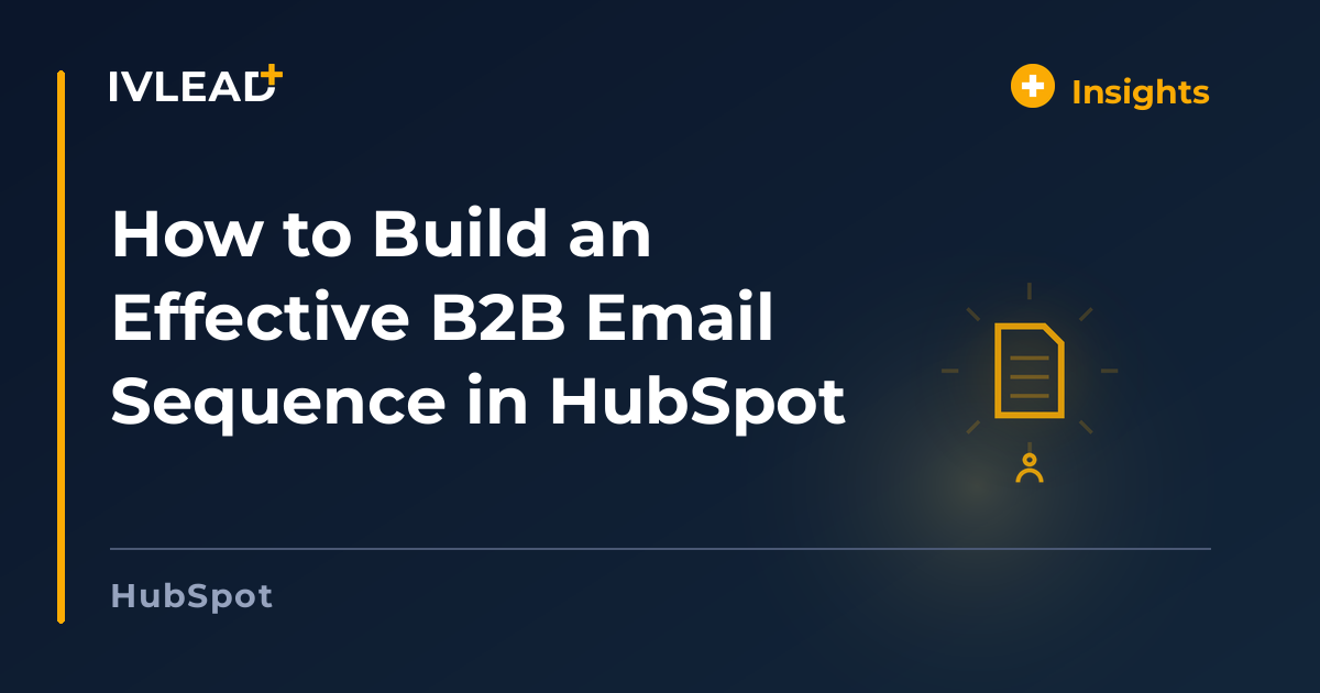 How to Build an Effective B2B Email Sequence in HubSpot — IV-Lead