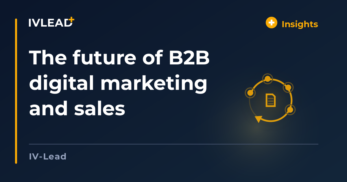 The future of B2B digital marketing and sales — IV-Lead