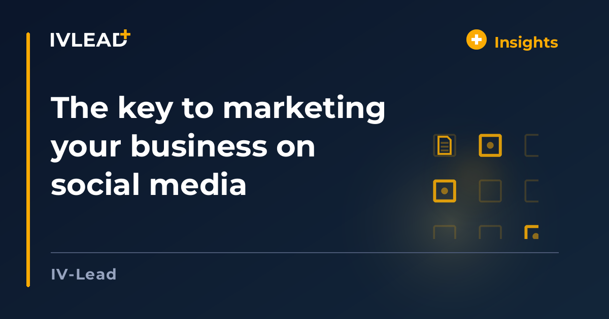 The key to marketing your business on social media — IV-Lead