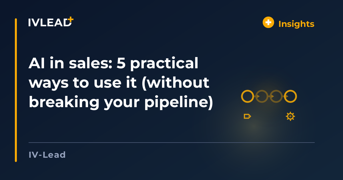 AI in sales: 5 practical ways to use it (without breaking your pipeline) — IV-Lead