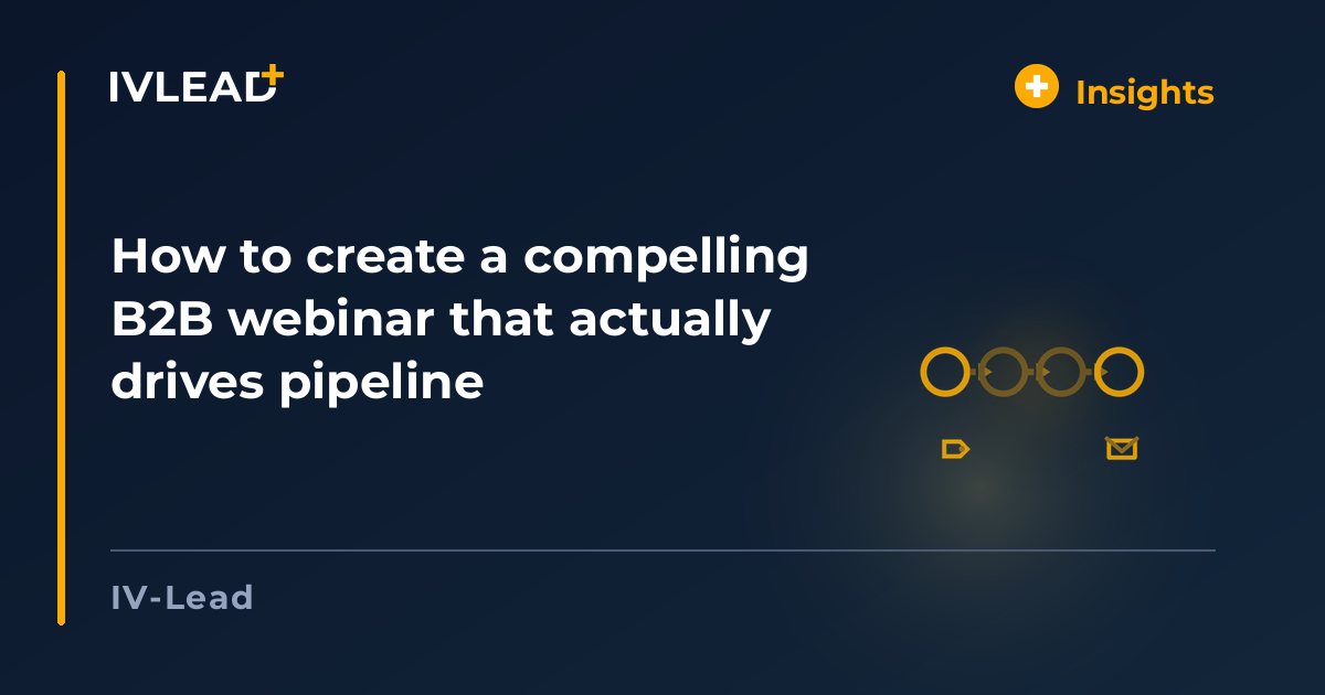 How to create a compelling B2B webinar that actually drives pipeline — IV-Lead