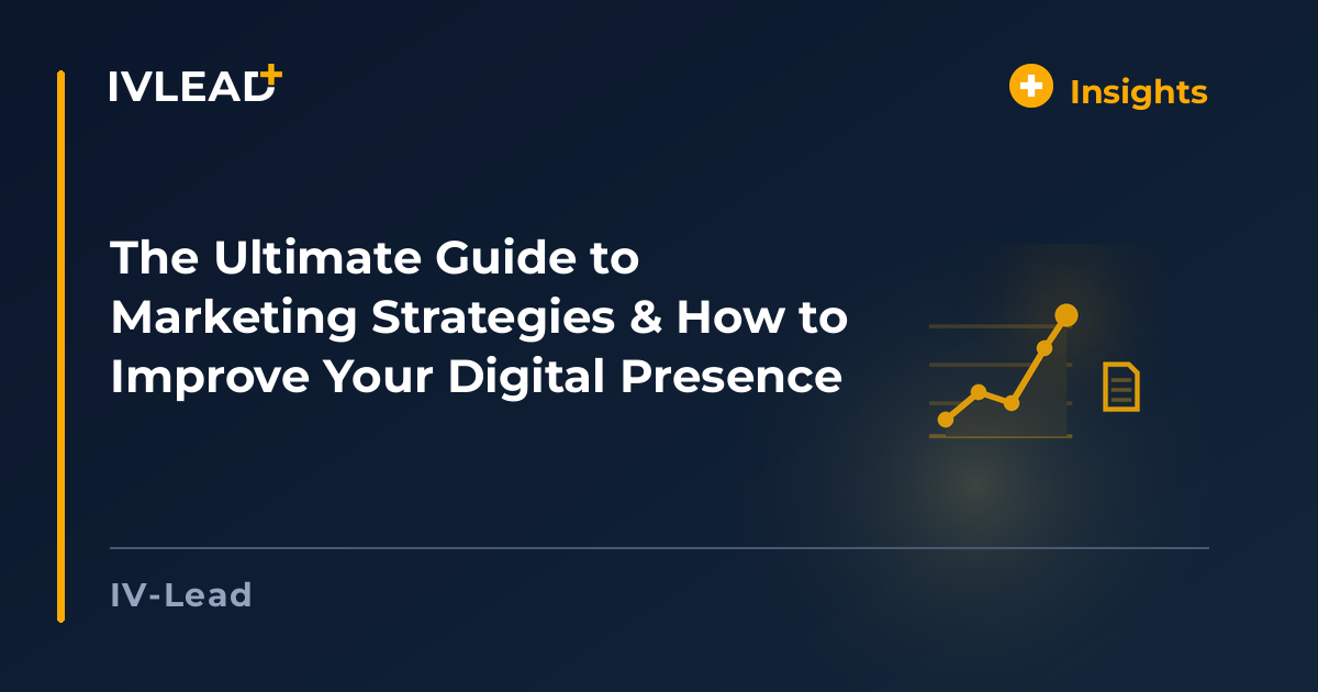 The Ultimate Guide to Marketing Strategies & How to Improve Your Digital Presence — IV-Lead
