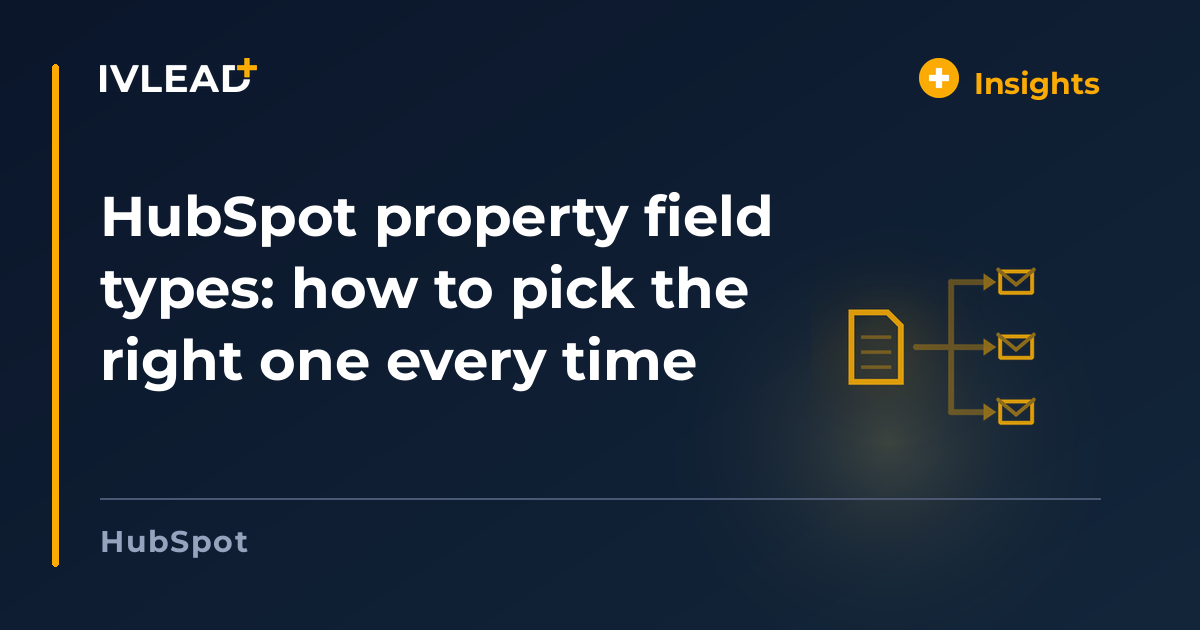 HubSpot property field types: how to pick the right one every time — IV-Lead