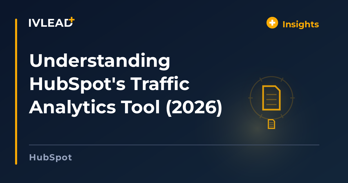 Understanding HubSpot's Traffic Analytics Tool (2026) — IV-Lead