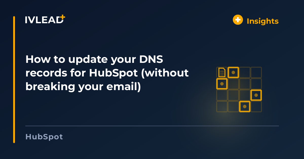 How to update your DNS records for HubSpot (without breaking your email) — IV-Lead