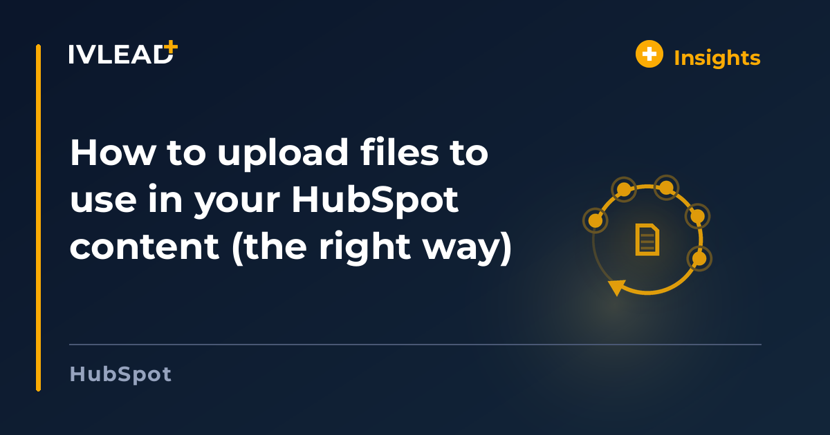 How to upload files to use in your HubSpot content (the right way) — IV-Lead