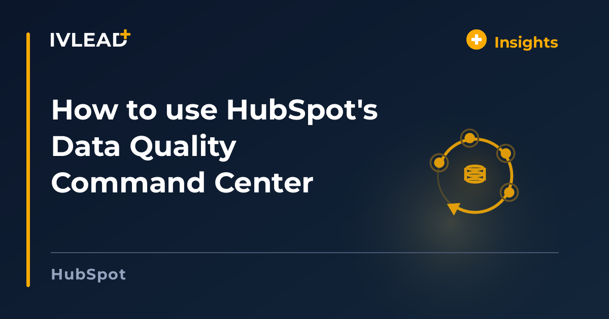 How to use HubSpot's Data Quality Command Center — IV-Lead