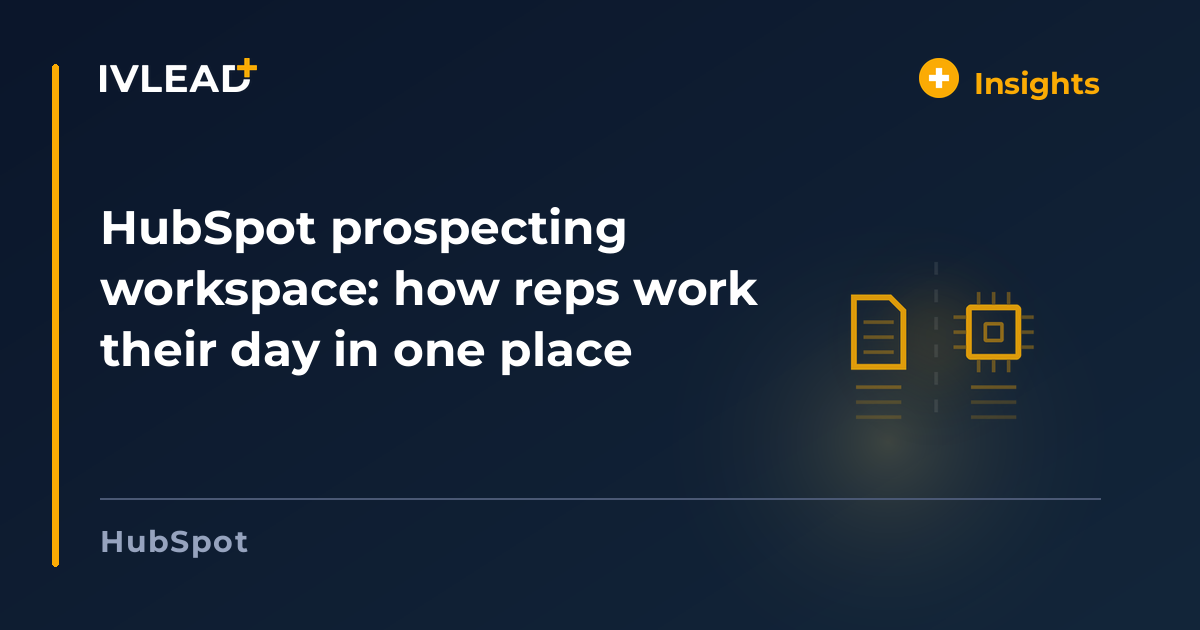 HubSpot prospecting workspace: how reps work their day in one place — IV-Lead