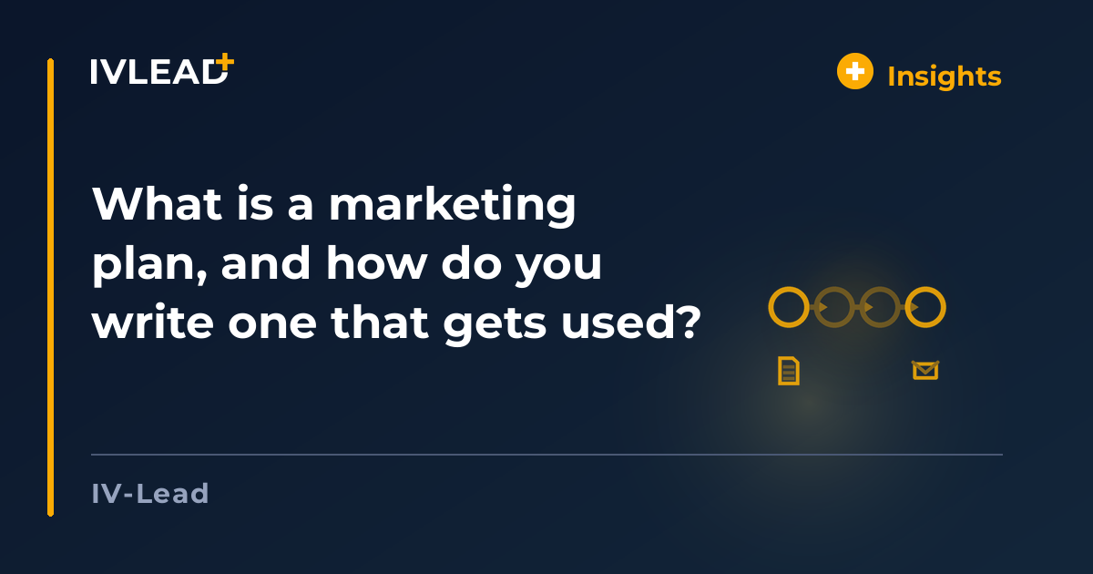 What is a marketing plan, and how do you write one that gets used? — IV-Lead