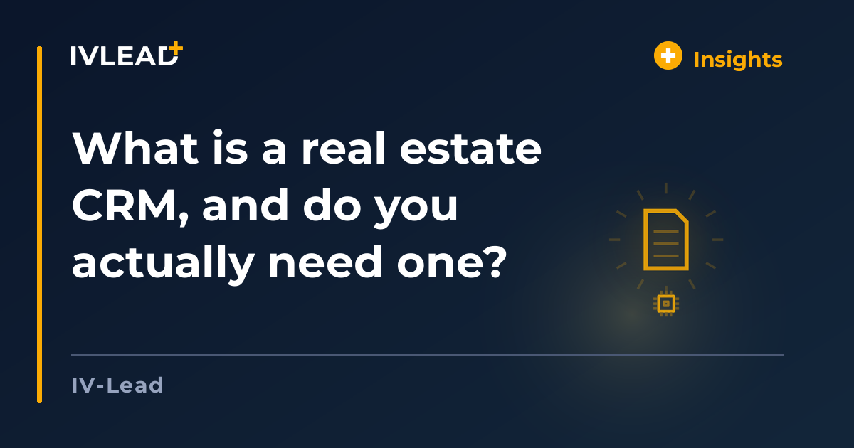 What is a real estate CRM, and do you actually need one? — IV-Lead
