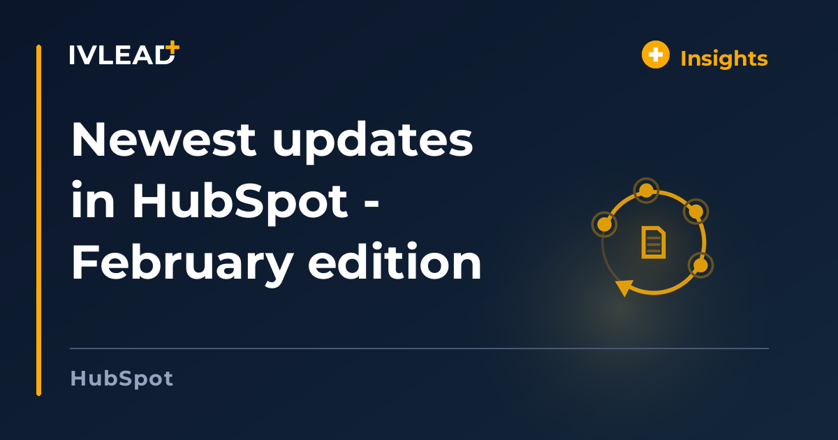 Newest updates in HubSpot - February edition — IV-Lead