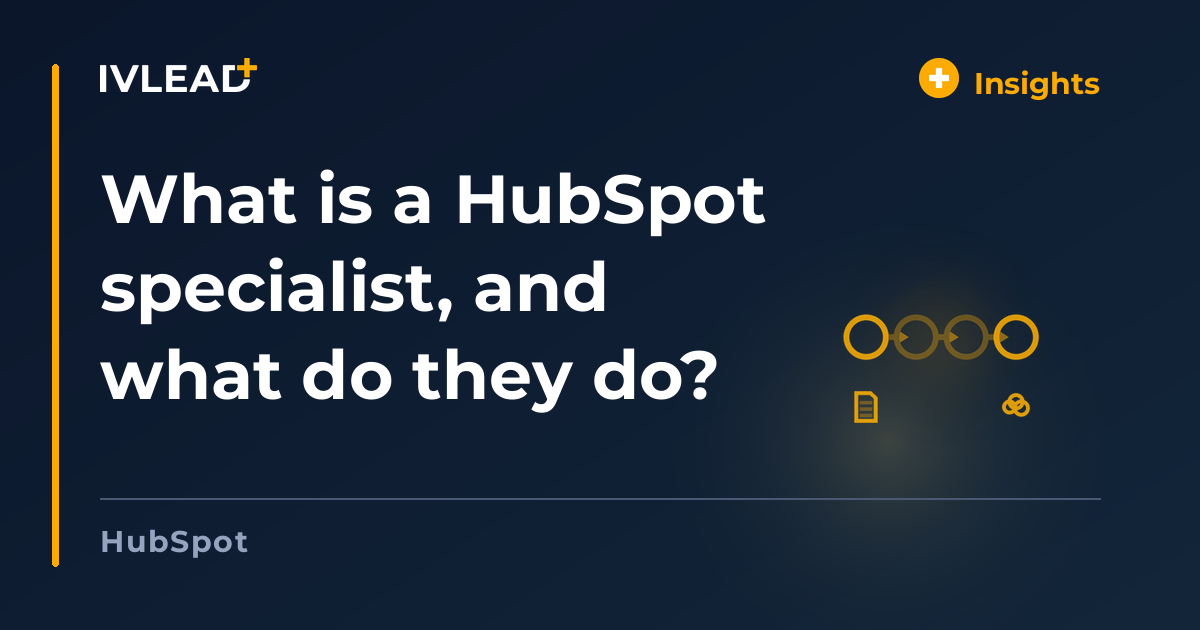 What is a HubSpot specialist, and what do they do? — IV-Lead